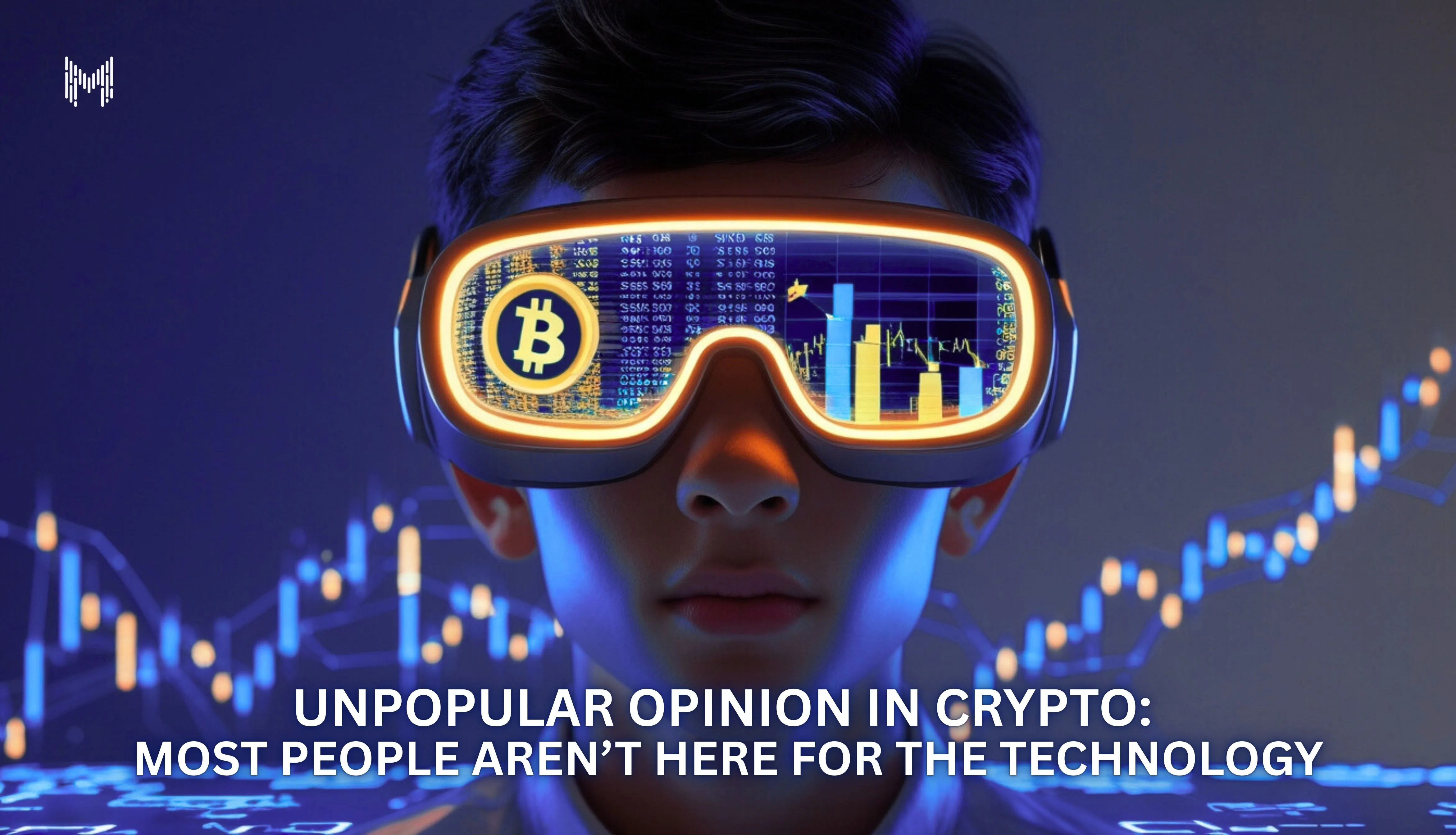 Unpopular Opinion in Crypto: Most People Aren’t Here for the Technology